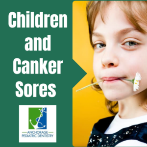 Children And Canker Sores - Anchorage Pediatric Dentistry